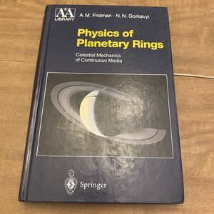 Physics of Planetary Rings: Celestial Mechanics of Continuous Media by Alexei M.